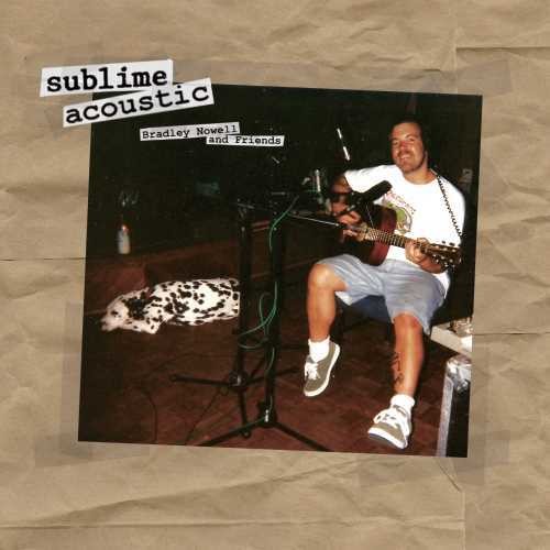 SUBLIME - ACOUSTIC: BRADLEY NOWELL & FRIENDS