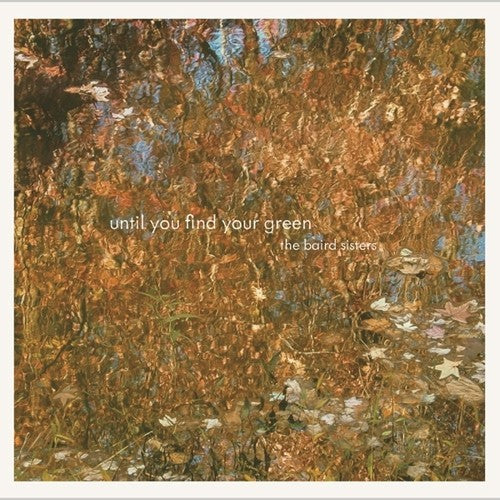 BAIRD SISTERS - UNTIL YOU FIND YOUR GREEN