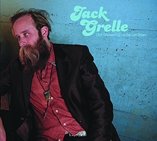 GRELLE,JACK - GOT DRESSED UP TO BE LET DOWN