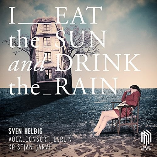 HELBIG / VOCALCONSORT BERLIN / HELBIG / JARVI - EAT THE SUN & DRINK THE RAIN