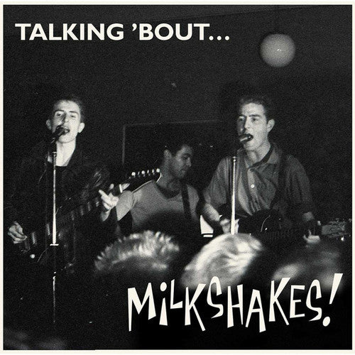 MILKSHAKES - TALKING 'BOUT... MILKSHAKES