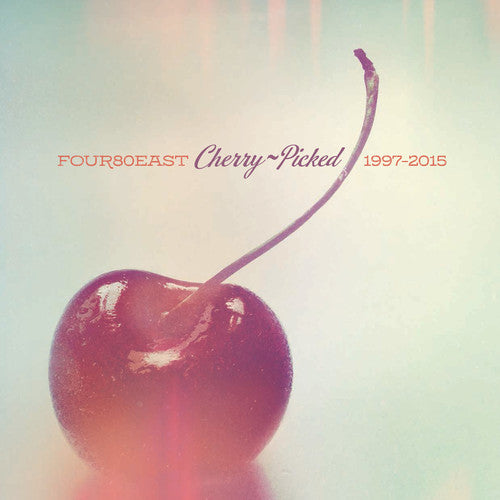 FOUR80EAST - CHERRY PICKED - 1997-2015
