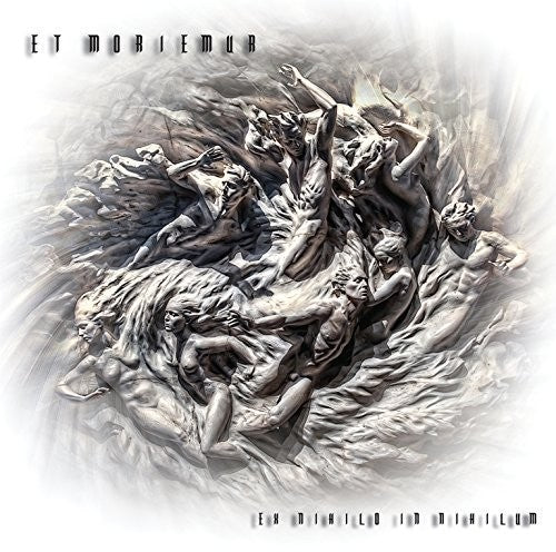 ET MORIEMUR - EX NIHILO IN NIHILUM