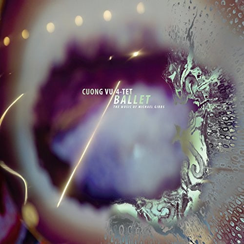CUONG VU 4-TET - BALLET (THE MUSIC OF MICHAEL GIBBS)