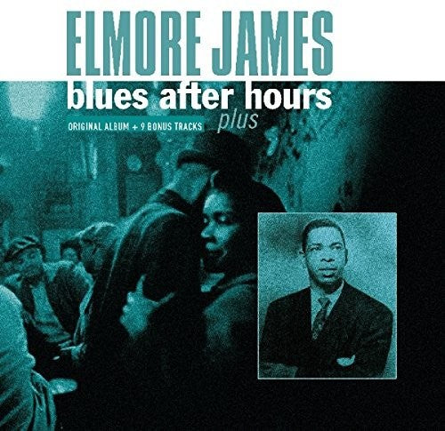 JAMES,ELMORE - BLUES AFTER HOURS PLUS + 9 BONUS TRACKS