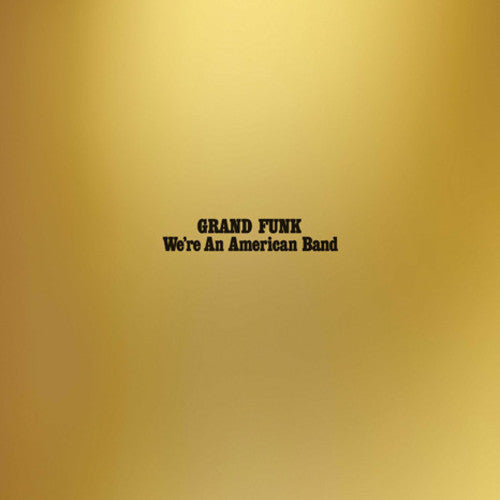 GRAND FUNK RAILROAD - WE'RE AN AMERICAN BAND