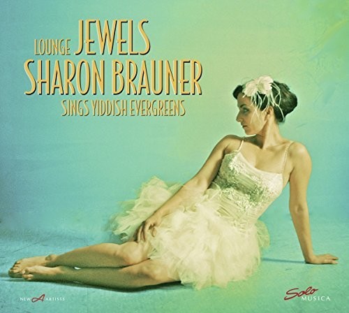 IVANOVICI / WARSHAWSKY / BRAUNER - LOUNGE JEWELS: SHARON BRAUNER SINGS YIDDISH