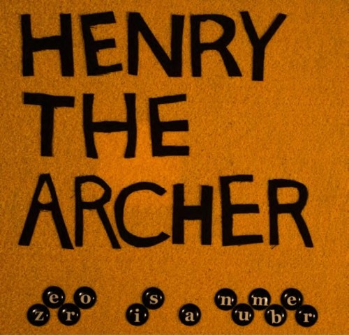 HENRY THE ARCHER - ZERO IS A NUMBER
