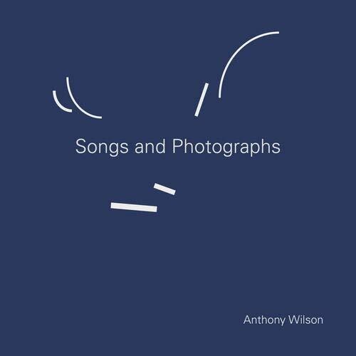 WILSON,ANTHONY - SONGS & PHOTOGRAPHS