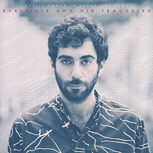 EVRIPIDIS & HIS TRAGEDIES - FUTILE GAMES IN SPACE & TIME