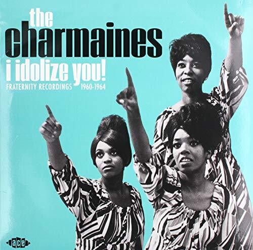 CHARMAINES - I IDOLIZE YOU: FRATERNITY RECORDINGS 1960-1964