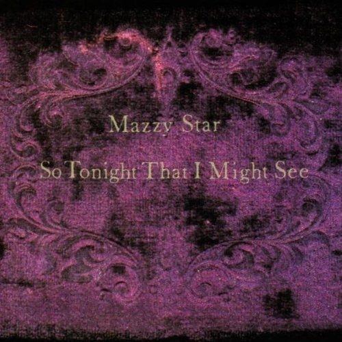 MAZZY STAR - SO TONIGHT THAT I MIGHT SEE