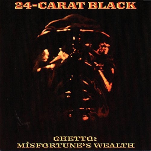24-CARAT BLACK - GHETTO: MISFORTUNE'S WEALTH