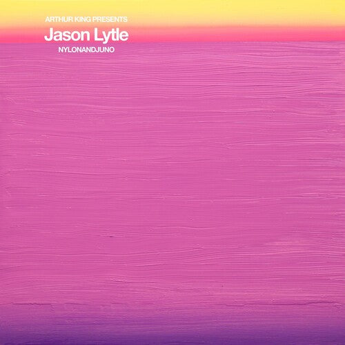 LYTLE,JASON - ARTHUR KING PRESENTS JASON LYTLE: NYLONANDJUNO