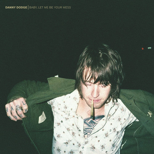 DODGE,DANNY - BABY LET ME BE YOUR MESS