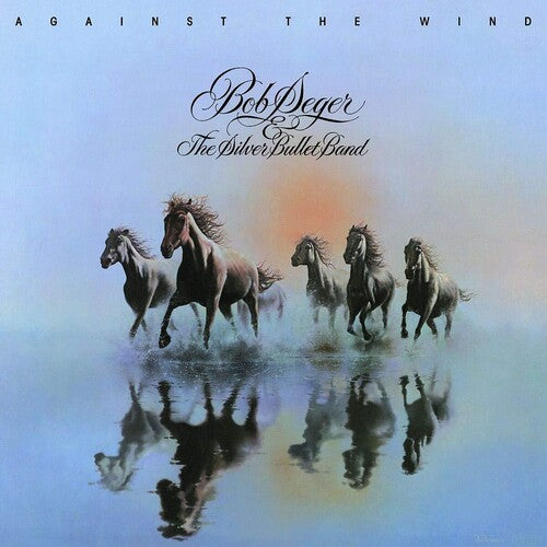 Bob Seger & the Silver Bullet Band – Against The Wind