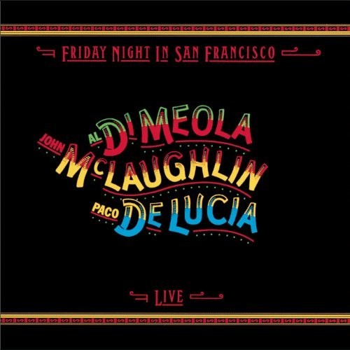 AL DIMEOLA / MCLAUGHLIN,JOHN / LUCIA,PACO DE - FRIDAY NIGHT IN SAN FRANCISCO