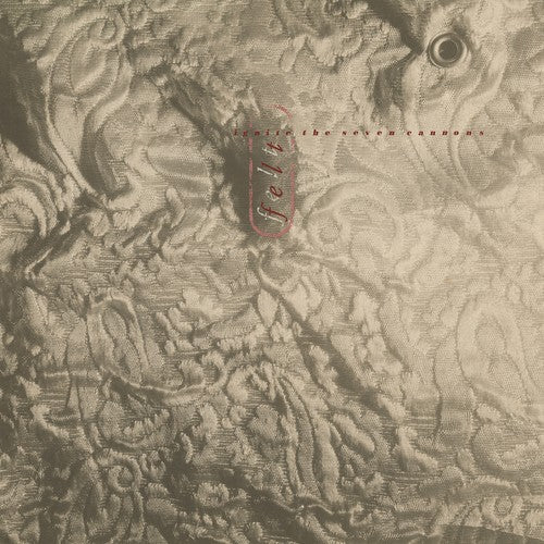 FELT - IGNITE THE SEVEN CANNONS