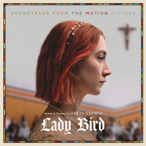 LADY BIRD: SOUNDTRACK FROM MOTION PICTURE / VAR - LADY BIRD: SOUNDTRACK FROM MOTION PICTURE / VAR