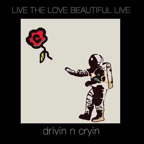 DRIVIN N' CRYIN - LIVE THE LOVE BEAUTIFUL LIVE