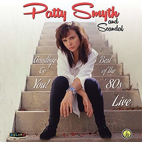 SMYTH,PATTY & SCANDAL - GOODBYE TO YOU BEST OF THE '80S LIVE