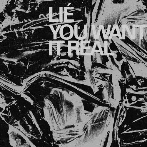 LIE - YOU WANT IT REAL