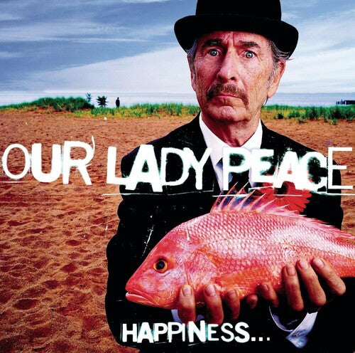 OUR LADY PEACE - HAPPINESS IS NOT A FISH THAT YOU CAN CATCH