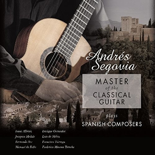 SEGOVIA,ANDRES - MASTER OF THE CLASSICAL GUITAR PLAYS SPANISH
