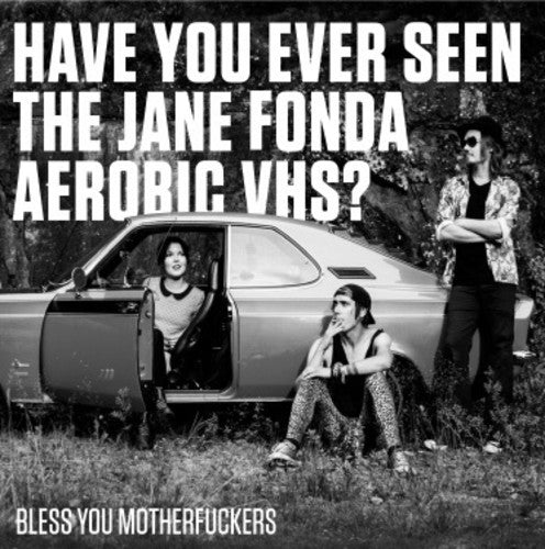 HAVE YOU EVER SEEN THE JANE FONDA AEROBIC VHS? - BLESS YOU MOTHERFUCKERS