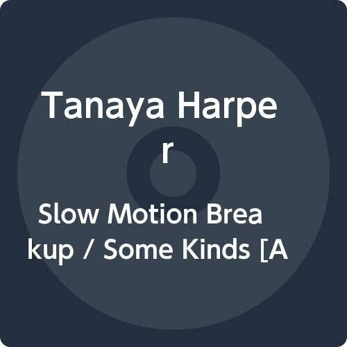 HARPER,TANAYA - SLOW MOTION BREAKUP / SOME KINDS
