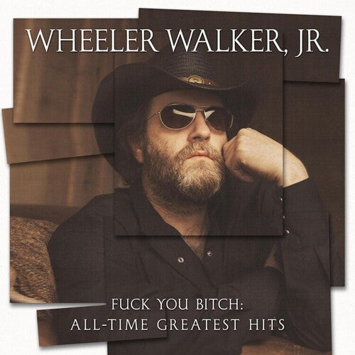 WHEELER WALKER JR - FUCK YOU BITCH: ALL-TIME GREATEST HITS
