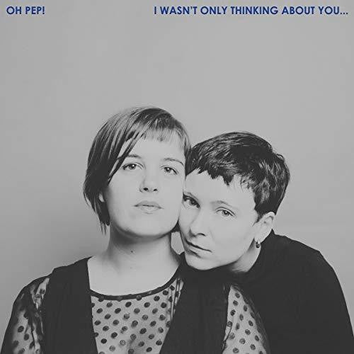Oh Pep – I Wasn't Only Thinking About You