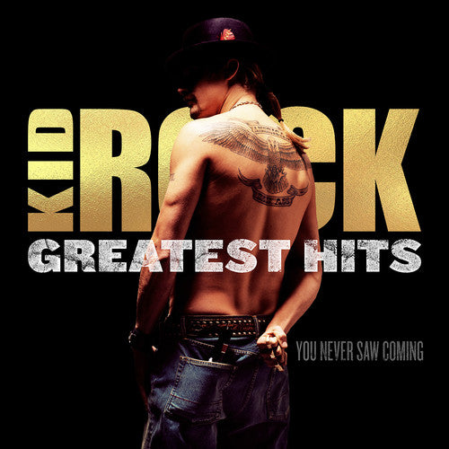 KID ROCK - GREATEST HITS: YOU NEVER SAW COMING