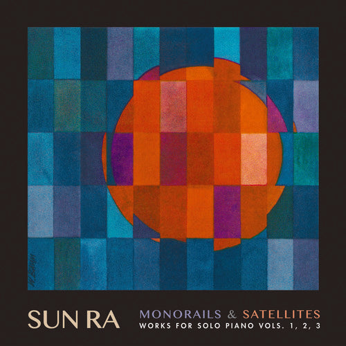 SUN RA - MONORAILS & SATELITES: WORKS FOR SOLO PIANO V. 1-3