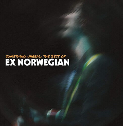 EX NORWEGIAN - SOMETHING UNREAL: THE BEST OF EX NORWEGIAN