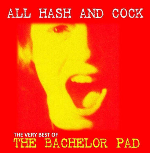 BACHELOR PAD - ALL COCK AND HASH: THE VERY BEST OF
