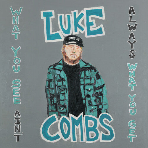 COMBS,LUKE - WHAT YOU SEE AIN'T ALWAYS WHAT YOU GET