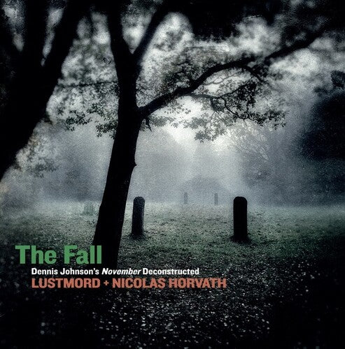 LUSTMORD / HORVATH,NICOLAS - FALL: DENNIS JOHNSON'S NOVEMBER DECONSTRUCTED