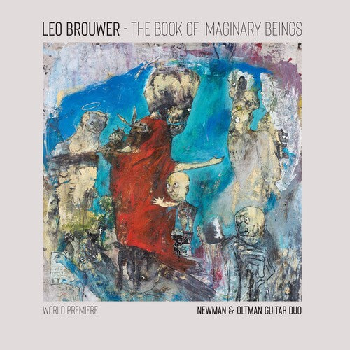 NEWMAN & OLTMAN GUITAR DUO - BOOK OF IMAGINARY BEINGS: THE MUSIC OF LEO BROUWER