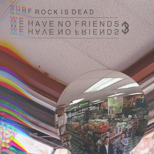SURF ROCK IS DEAD - WE HAVE NO FRIENDS
