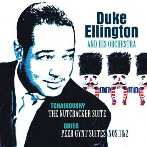 ELLINGTON,DUKE & HIS ORCHESTRA - TCHAIKOVSKY: NUTCRACKER SUITE / GRIEG: PEER GYNT
