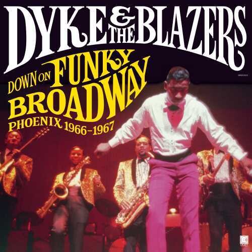 DYKE & BLAZERS - DOWN ON FUNKY BROADWAY: PHOENIX 1966-1967