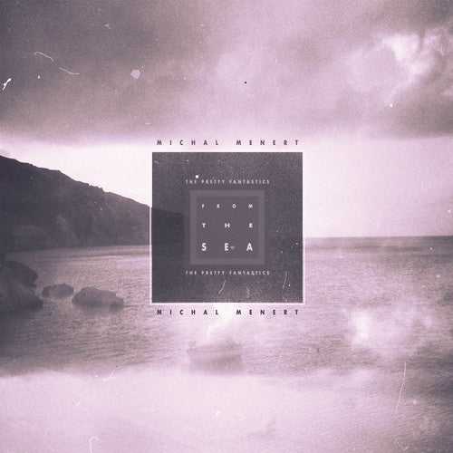 MICHAL MENERT & THE PRETTY FANTASTICS - FROM THE SEA