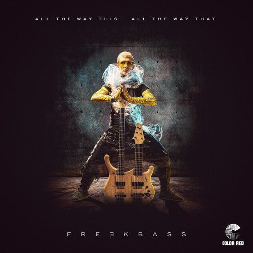 FREEKBASS - ALL THE WAY THIS. ALL THE WAY THAT.
