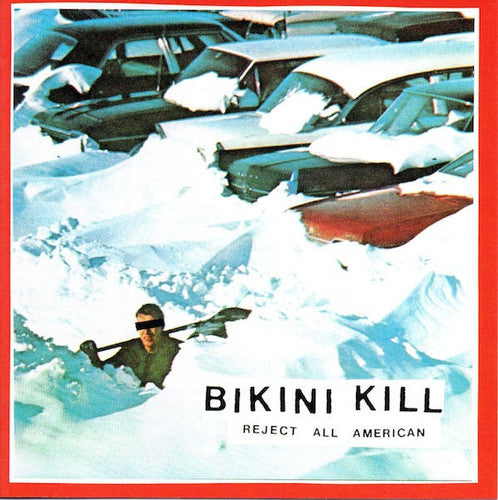 BIKINI KILL - REJECT ALL AMERICAN