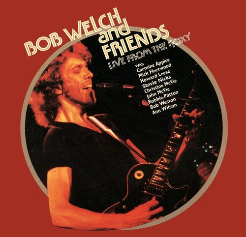 WELCH,BOB & FRIENDS - LIVE FROM THE ROXY