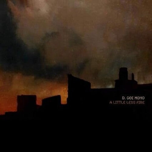 D. GEE MONO - LITTLE LESS FIRE