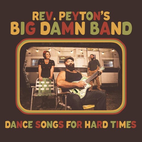 REVEREND PEYTON'S BIG DAMN BAND - DANCE SONGS FOR HARD TIMES