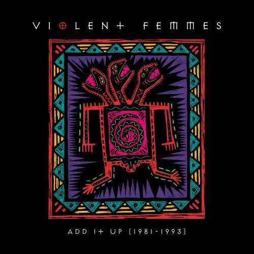VIOLENT FEMMES - ADD IT UP (1981-1993)