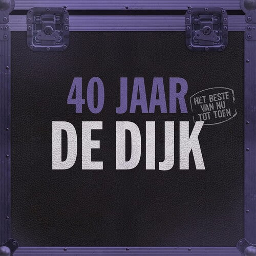 DE DIJK - 40 JAAR: HET BESTE VAN NU TOT TOEN